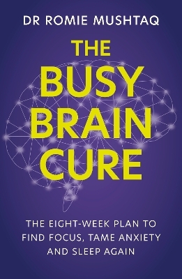 The Busy Brain Cure - Dr Romie Mushtaq