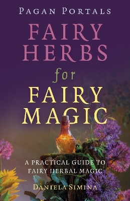 Pagan Portals - Fairy Herbs for Fairy Magic - Daniela Simina