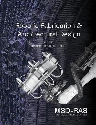 Robotic Fabrication & Architectural Design - Robert Stuart-Smith