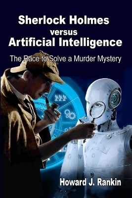 Sherlock Holmes versus Artificial Intelligence - Howard J Rankin