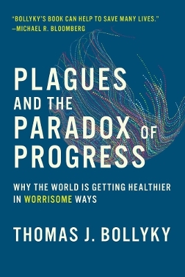 Plagues and the Paradox of Progress - Thomas J. Bollyky