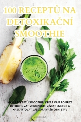 100 ReceptŮ Na DetoxikaČní Smoothie -  Lucie KopeČková