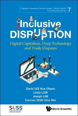 Inclusive Disruption: Digital Capitalism, Deep Technology And Trade Disputes - David Kuo Chuen Lee, Linda Low, Joseph Lim, Carmen Chia Mei Shih