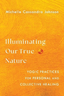 Illuminating Our True Nature - Michelle Cassandra Johnson