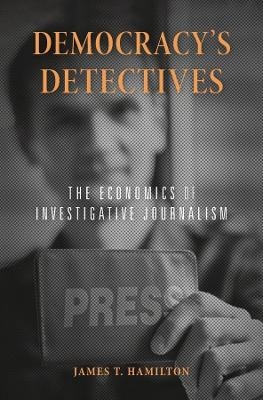 Democracy’s Detectives - James T. Hamilton