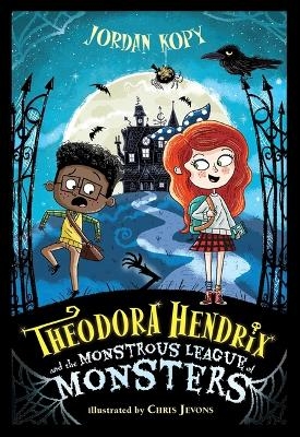 Theodora Hendrix and the Monstrous League of Monsters - Jordan Kopy