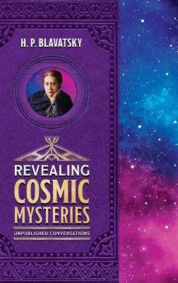 Revealing Cosmic Mysteries - H P Blavatsky