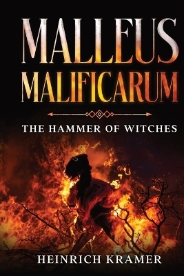 Malleus Maleficarum - Heinrich Kramer, James Sprenger