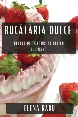 Bucătăria Dulce - Elena Radu