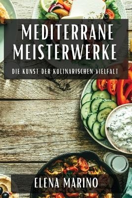 Mediterrane Meisterwerke - Elena Marino