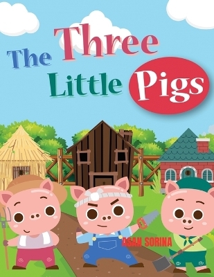 THE THREE LITTLE PIGS, The Story of the Three Pigs - Asan Sorina