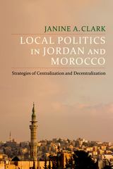 Local Politics in Jordan and Morocco - Janine A. Clark