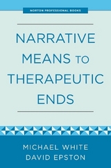 Narrative Means to Therapeutic Ends - Epston, David; White, Michael