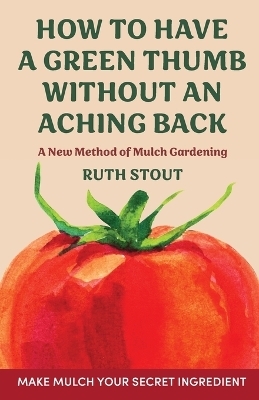 How to have a green thumb without an aching back - Ruth Stout