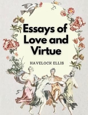 Essays of Love and Virtue -  Havelock Ellis