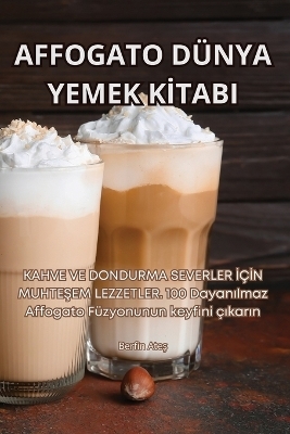 Affogato Dünya Yemek Kİtabi -  Berfin Ateş