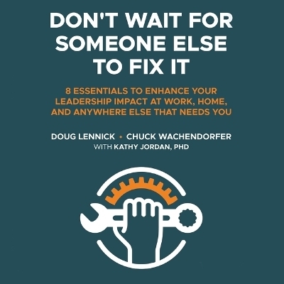 Don't Wait for Someone Else to Fix It - Doug Lennick, Chuck Wachendorfer