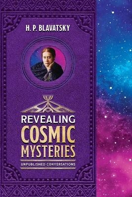 Revealing Cosmic Mysteries - H P Blavatsky