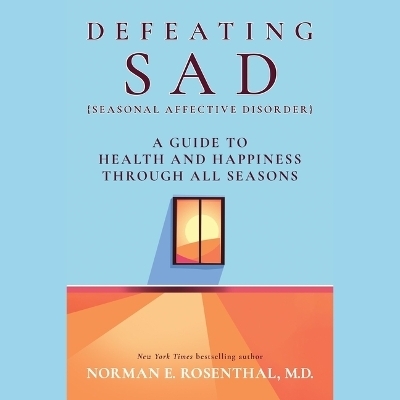 Defeating Sad (Seasonal Affective Disorder) - Norman E Rosenthal