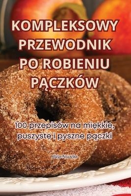 Kompleksowy Przewodnik Po Robieniu PĄczków -  Alicja Nowicka