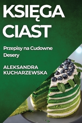 Księga Ciast - Aleksandra Kucharzewska