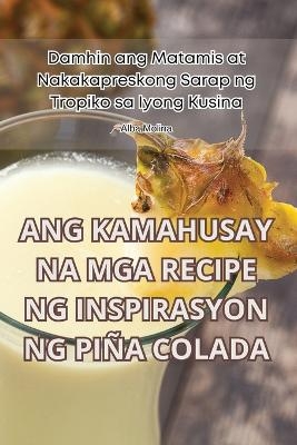 Ang Kamahusay Na MGA Recipe Ng Inspirasyon Ng Piña Colada -  Alba Molina