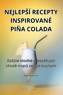 Nejlepsí Recepty Inspirované Piña Colada -  Irena Lukesová