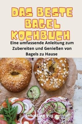 Das Beste Bagel-Kochbuch -  Sebastian Vog