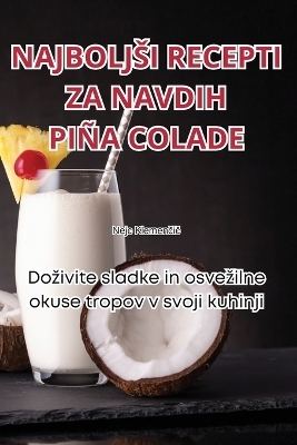 Najboljsi Recepti Za Navdih Piña Colade -  Nejc Klemenčič