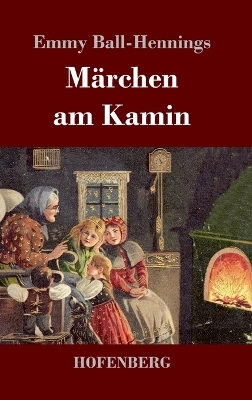 Märchen am Kamin - Emmy Ball-Hennings