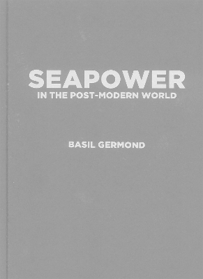 Seapower in the Post-modern World - Basil Germond