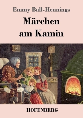 MÃ¤rchen am Kamin - Emmy Ball-Hennings