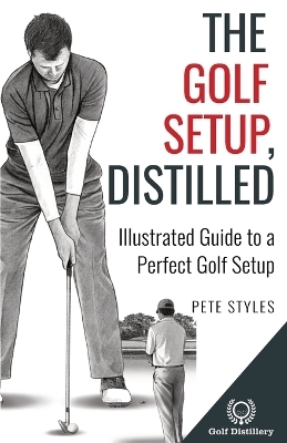 The Golf Setup, Distilled - Pete Styles