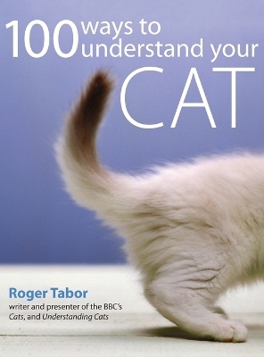 100 Ways to Understand Your Cat - Roger Tabor