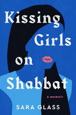 Kissing Girls on Shabbat - Sara Glass