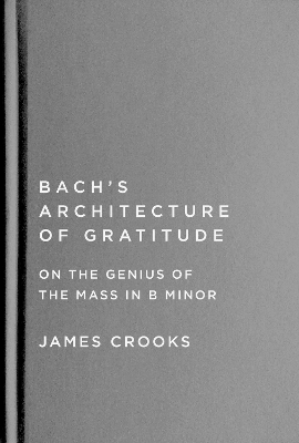 Bach’s Architecture of Gratitude - James Crooks