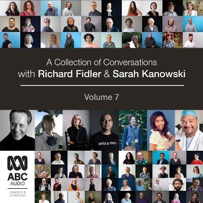 A Collection of Conversations with Richard Fidler and Sarah Kanowski Volume 7 - Richard Fidler, Sarah Kanowski