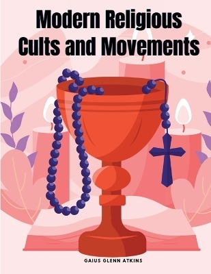 Modern Religious Cults and Movements -  Gaius Glenn Atkins