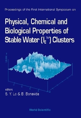 Physical, Chemical And Biological Properties Of Stable Water (Ietm) Clusters - Proceedings Of The First International Symposium - 