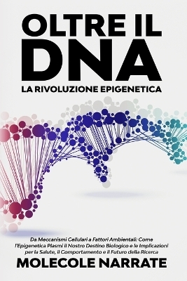 Oltre il DNA - Molecole Narrate