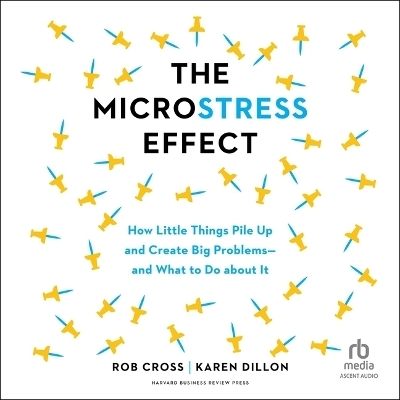 The Microstress Effect - Karen Dillon, Rob Cross