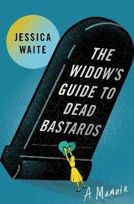 The Widow's Guide to Dead Bastards - Jessica Waite