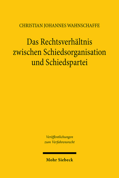 Das Rechtsverhältnis zwischen Schiedsorganisation und Schiedspartei - Christian Johannes Wahnschaffe