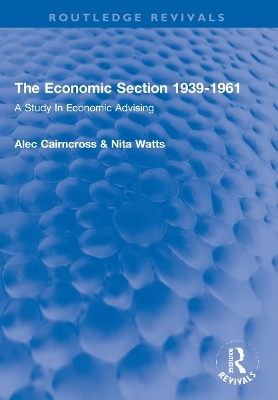 The Economic Section 1939-1961 - Alec Cairncross, Nita Watts