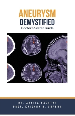 Aneurysm Demystified - Dr Ankita Kashyap, Prof Krishna N Sharma