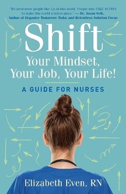 Shift Your Mindset, Your Job, Your Life! - Elizabeth Even