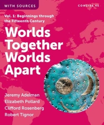 Worlds Together, Worlds Apart - Jeremy Adelman, Elizabeth Pollard, Clifford Rosenberg, Robert Tignor