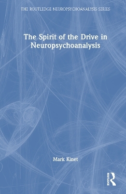 The Spirit of the Drive in Neuropsychoanalysis - Mark Kinet