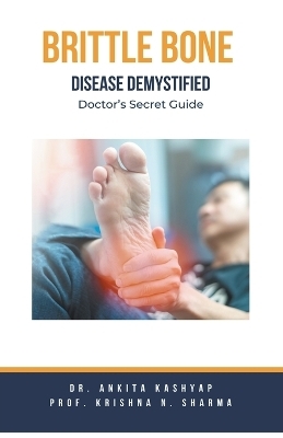 Brittle Bone Disease Demystified - Dr Ankita Kashyap, Prof Krishna N Sharma