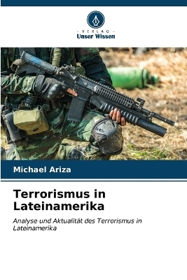 Terrorismus in Lateinamerika - Michael Ariza